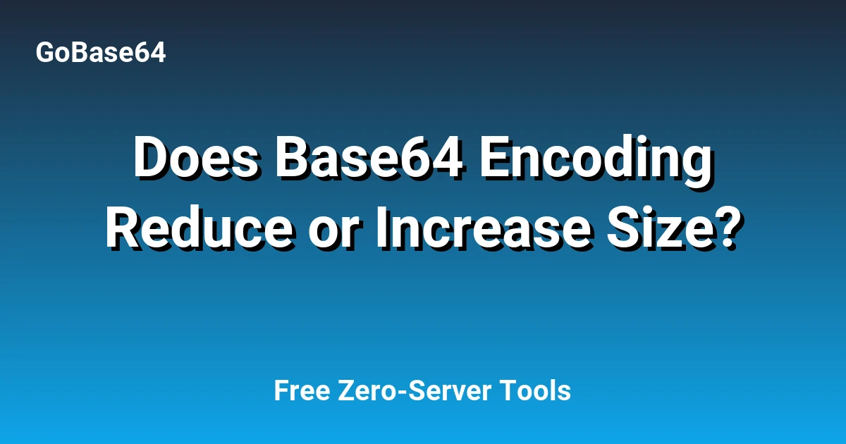 Does Base64 Encoding Reduce or Increase Size?