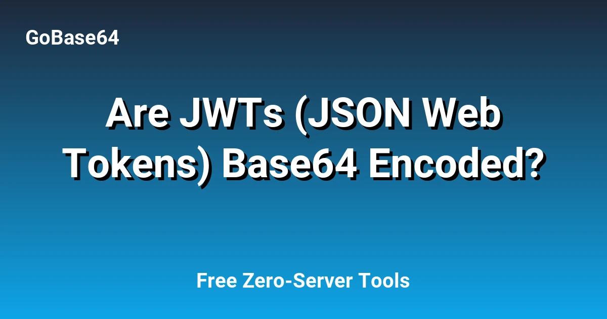 Are JWTs (JSON Web Tokens) Base64 Encoded?
