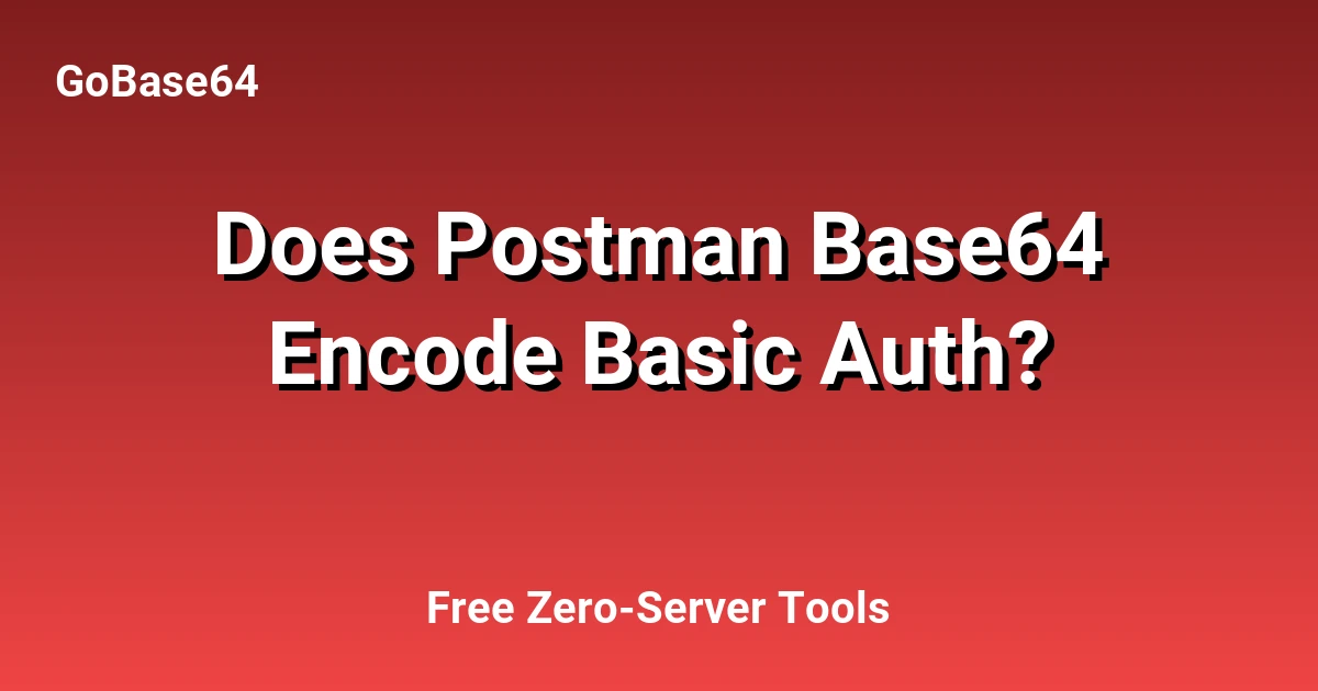 Does Postman Base64 Encode Basic Auth?